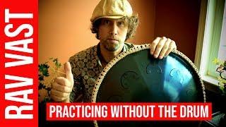 How to practice without the drum. RAV Vast Blog # 27