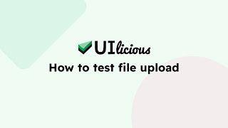 How to test file uploads | UIlicious Test Automation Tutorials