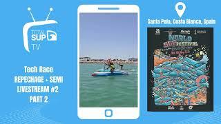 World SUP Festival 2025 - Tech Race - Repechage & SEMI Open Men and Women - Livestream #2 - PART 2