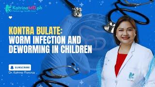 Kontra-bulate - Worm infection at deworming (pagpurga) sa bata