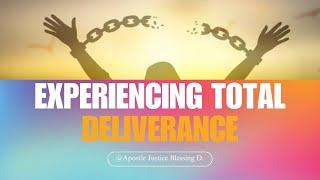 Experiencing Total Deliverance 2 || Apostle Justice Blessing D.