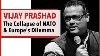 Vijay Prashad – The Collapse of NATO and Europe's Dilemma