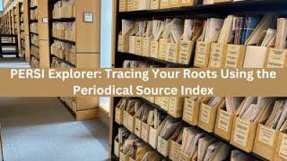 PERSI Explorer Tracing Your Roots Using the Periodical Source Index