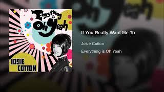 If You Really Want Me To  / EVERYTHING IS OH YEAH · Josie Cotton