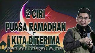 2 Ciri Puasa Ramadhan Kita Diterima || Ustad Adi Hidayat Lc ,MA