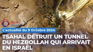 L'actualité du 9 octobre 2024 - Tsahal détruit un tunnel du Hezbollah qui arrivait en Israël