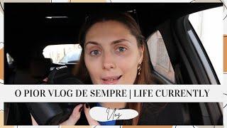 O PIOR VLOG DE SEMPRE | LIFE CURRENTLY