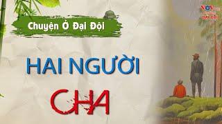 Chuyện Ở Đại Đội: "HAI NGƯỜI CHA" | Truyện Kể Đêm Khuya Đài Tiếng Nói Việt Nam VOV