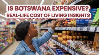 Cost of Living in Botswana 2024: A Detailed Guide