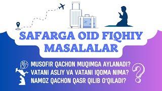 Safarga oid fiqhiy masalalar. Musofir qachon muqim bo'ladi? Namoz qachon qasr o'qiladi?