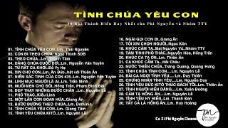 TÌNH CHÚA YÊU CON 30 Ca Khúc Thánh Hiến Hay Nhất của Phi Nguyễn và Nhóm TTY | Sáng tác Nhiều Tác Giả