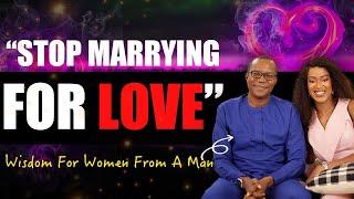 "Stop Marrying For Love, Your Relationships Should Be Transactional" - Wisdom For Women From a Man.