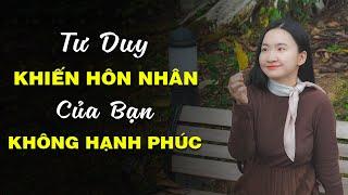 Tư Duy Khiến Cho Hôn Nhân Của Bạn Không Thể Hạnh Phúc| Tuệ An