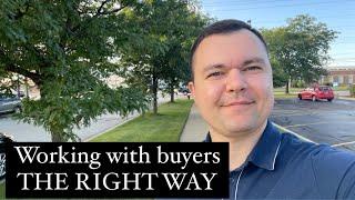 How to work with buyers. THE RIGHT WAY! Real estate agent tips