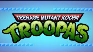 Teenage Mutant Koopa Troopas - A TMNT / Super Mario Bros. Mashup