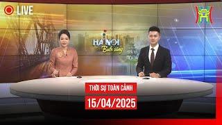  THỜI SỰ SÁNG 15/4 | Thời sự Hà Nội hôm nay | Tin tức thời sự 24h mới nhất