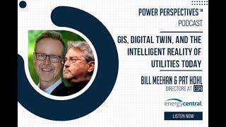 'GIS, Digital Twin, & the Intelligent Reality of Utilities' with Pat Hohl and Bill Meehan of Esri