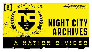 Cyberpunk 2077 — Night City Archives | Episode 2: A Nation Divided