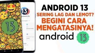 Android 13 | Cara Mengatasi Android 13 Agar Tidak Lag Lemot dan Patah Patah 100% Work