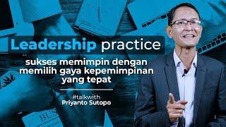SUKSES MEMIMPIN DENGAN MEMILIH GAYA KEPEMIMPINAN YANG TEPAT | KEMAMPUAN MEMIMPIN | PRIYANTO SUTOPO