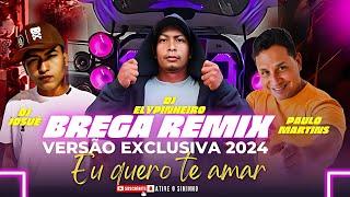 EU QUERO TE AMAR - PAULO MARTINS FT. DJ ELY PINHEIRO FT. DJ JOSUÉ (BREGA REMIX EXCLUSIVA VIP 2024)