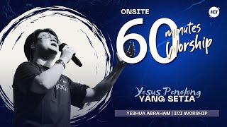 LIVE 60 MINUTES WORSHIP - YESUS PENOLONG YANG SETIA feat Yeshua Abraham & ICI Worship