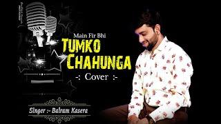 Main Fir Bhi Tumko Chaunga | Cover By Balram Kasera | Music Ankita Sharma