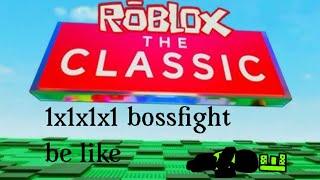 Roblox the classic 1x1x1x1 boss fight be like