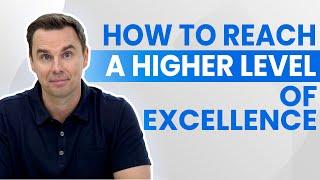 How to Reach A Higher Level of Excellence (1+ hour-class!)