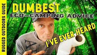 Eco Camping : Dumbest Advice Ever!