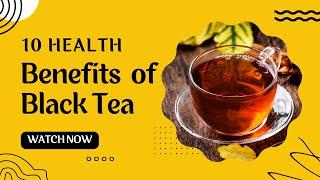 10 Health Benefits of Black Tea