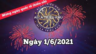 Ai Là Triệu Phú ngày 1/6/2021 | Full | Không Quảng cáo