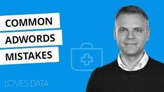 AdWords Mistakes – 9 (More) Common Mistakes You Need To Avoid