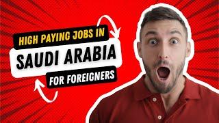 Jobs in Saudi Arabia for Foreigners 2024 | Find a Job in Saudi Arabia WITH TOP PAY