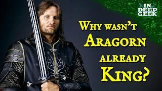 Why wasn't Aragorn already king?