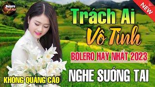 Trách Ai Vô Tình - Mở Thật To Liên Khúc Rumba Hải Ngoại Còn Mãi Theo Thời Gian,Nhạc Phòng Trà Dễ Ngủ