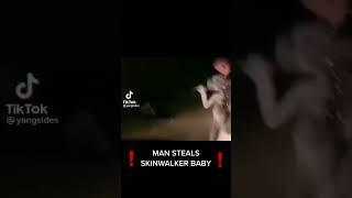 !!MAN STEALS SKINWALKER BABY!!