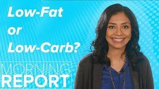 Low-Fat or Low-Carb Diet--Which Is Better for Weight Loss? | Morning Report