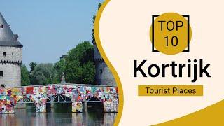Top 10 Best Tourist Places to Visit in Kortrijk | Belgium - English