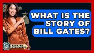 What Is The Story Of Bill Gates? - AssetsandOpportunity.org