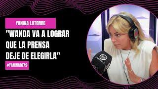 Yanina Latorre: "Wanda va a lograr que la prensa deje de elegirla" | #Yanina1079