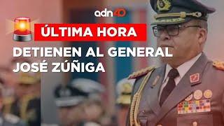 ¡Última Hora! Detienen al General José Zúñiga