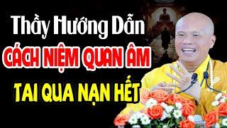 Thầy Hướng Dẫn Cách Niệm Quan Âm Bồ Tát Khi Gặp Hoạn Nạn LINH ỨNG NHẤT - Thầy Thích Giác Nhàn