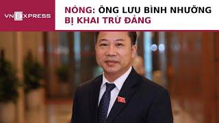 Nóng: Ông Lưu Bình Nhưỡng bị khai trừ Đảng | VnExpress