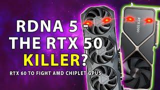 RDNA 5 - The RTX 50 KILLER? RTX 60 To Fight AMD Chiplet GPUs
