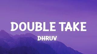 dhruv – ​double take (Lyrics)