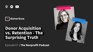 Donor Acquisition vs. Retention - The Surprising Truth  | The Nonprofit Podcast Ep - 67️️