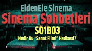 Sinema Sohbetleri - Nedir Bu "Sanat Filmi" Hadisesi? / S01B03