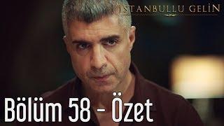 İstanbullu Gelin 58. Bölüm - Özet