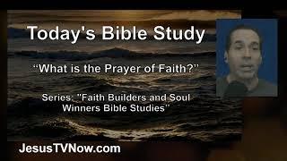 "What is the Prayer of Faith?" Bible Studies - Pastor Ken Zenk